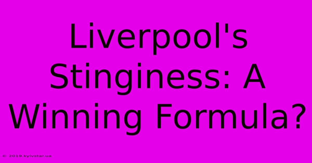 Liverpool's Stinginess: A Winning Formula?