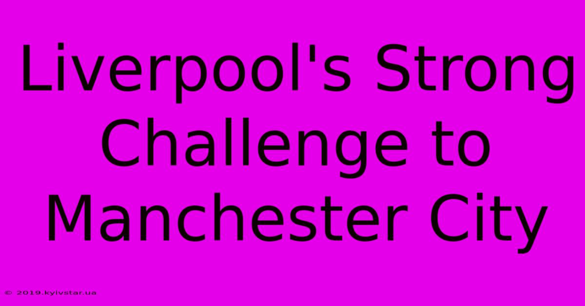 Liverpool's Strong Challenge To Manchester City