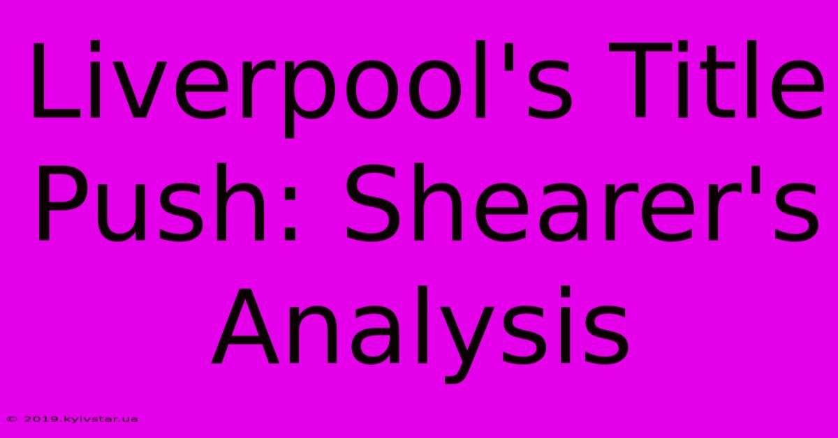 Liverpool's Title Push: Shearer's Analysis