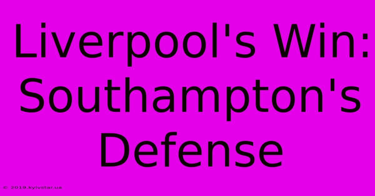 Liverpool's Win: Southampton's Defense