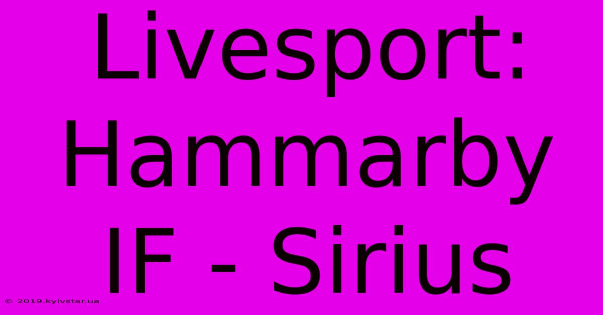 Livesport: Hammarby IF - Sirius