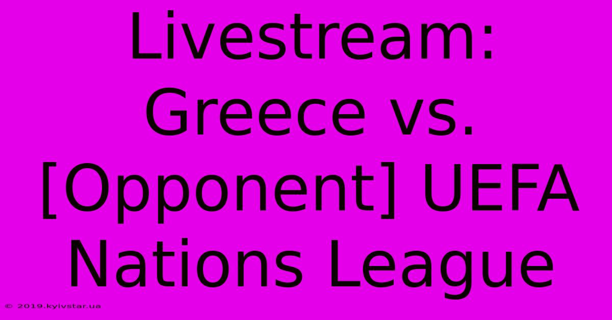 Livestream: Greece Vs. [Opponent] UEFA Nations League