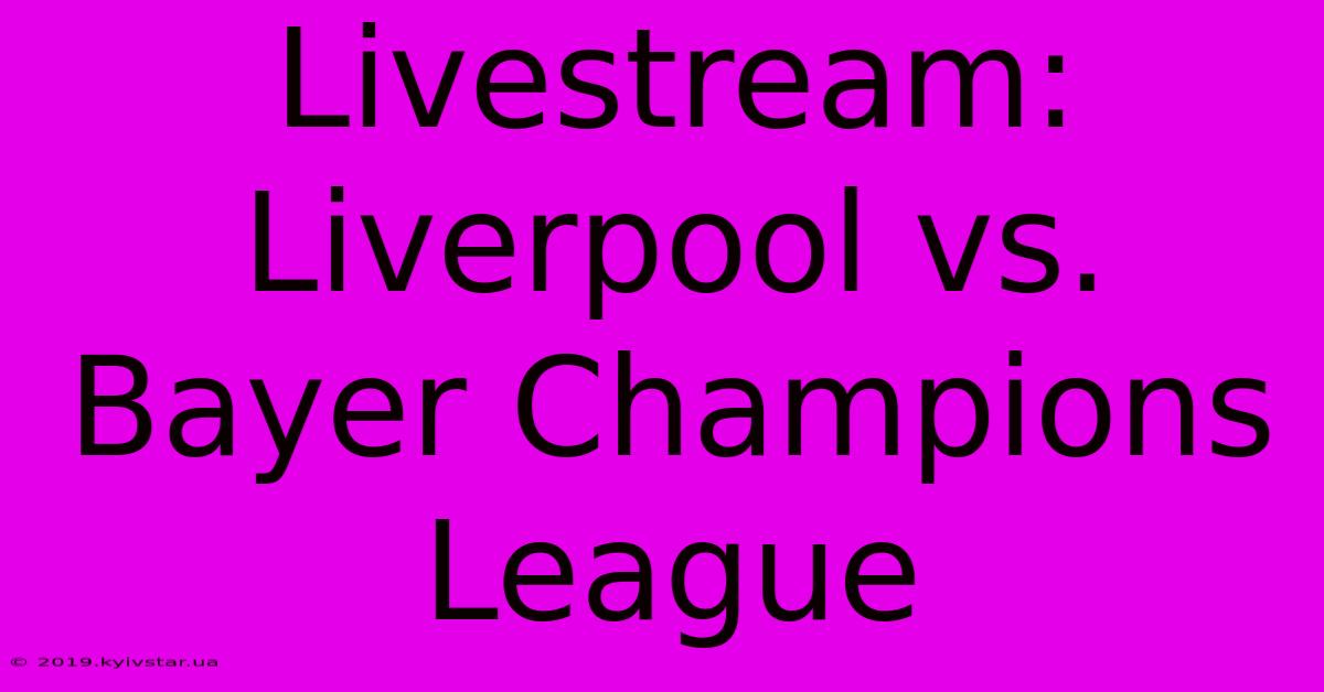 Livestream: Liverpool Vs. Bayer Champions League