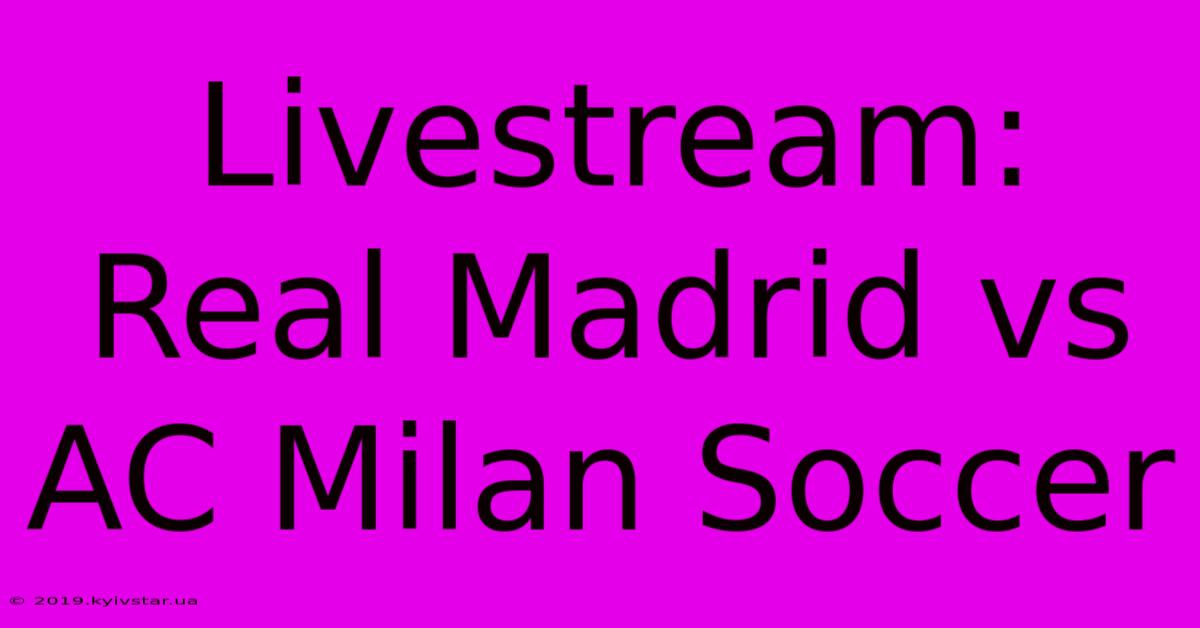 Livestream: Real Madrid Vs AC Milan Soccer