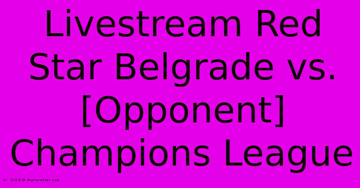 Livestream Red Star Belgrade Vs. [Opponent] Champions League