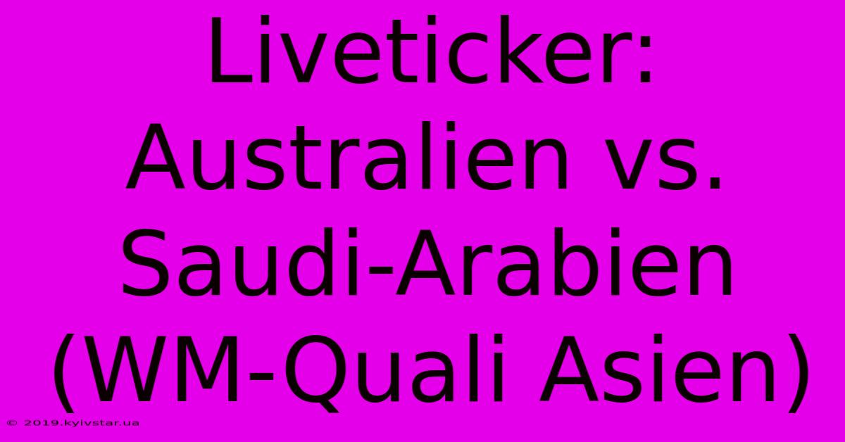 Liveticker: Australien Vs. Saudi-Arabien (WM-Quali Asien)