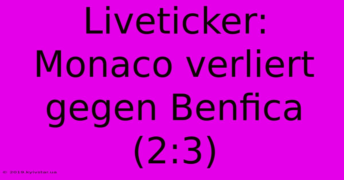 Liveticker: Monaco Verliert Gegen Benfica (2:3)