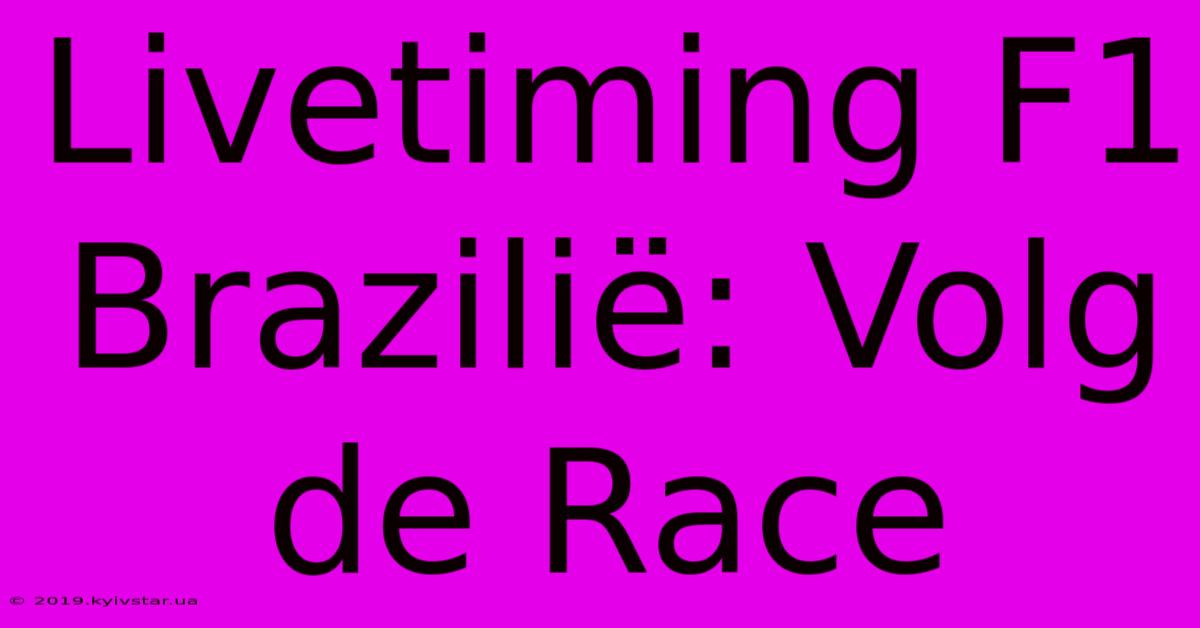 Livetiming F1 Brazilië: Volg De Race