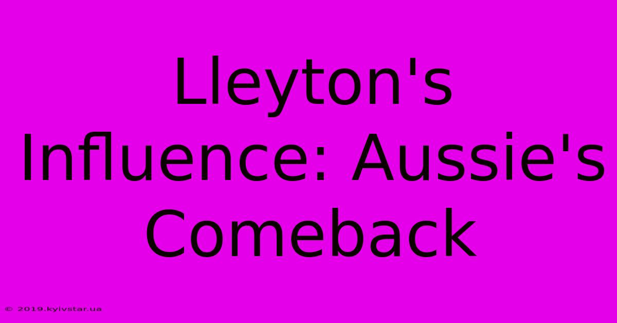 Lleyton's Influence: Aussie's Comeback