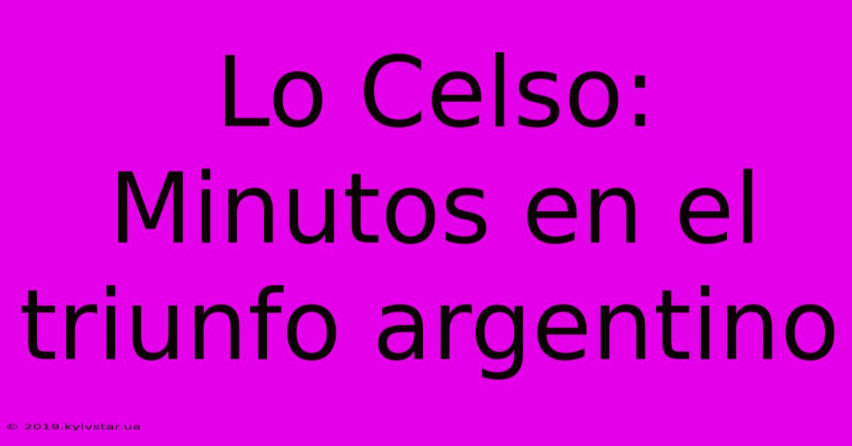 Lo Celso: Minutos En El Triunfo Argentino