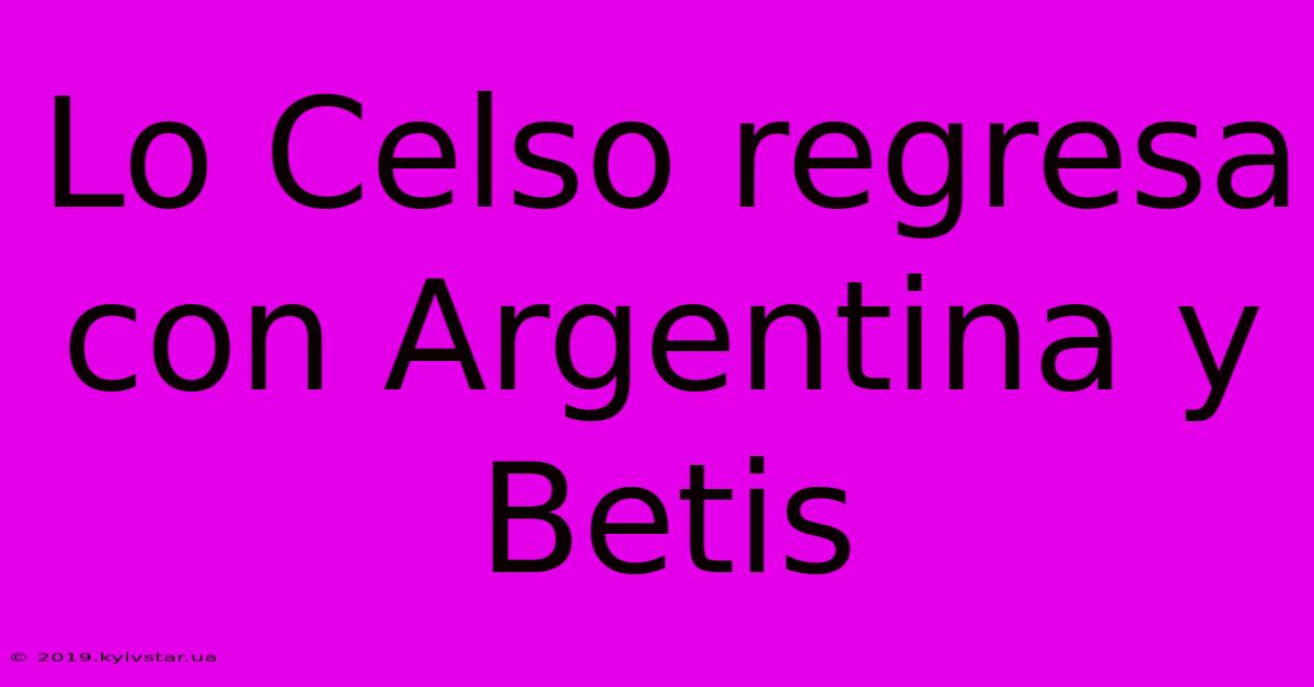 Lo Celso Regresa Con Argentina Y Betis