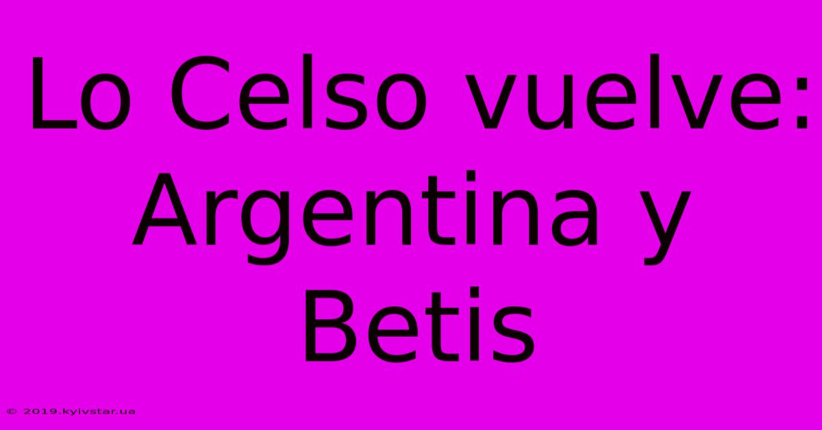 Lo Celso Vuelve: Argentina Y Betis