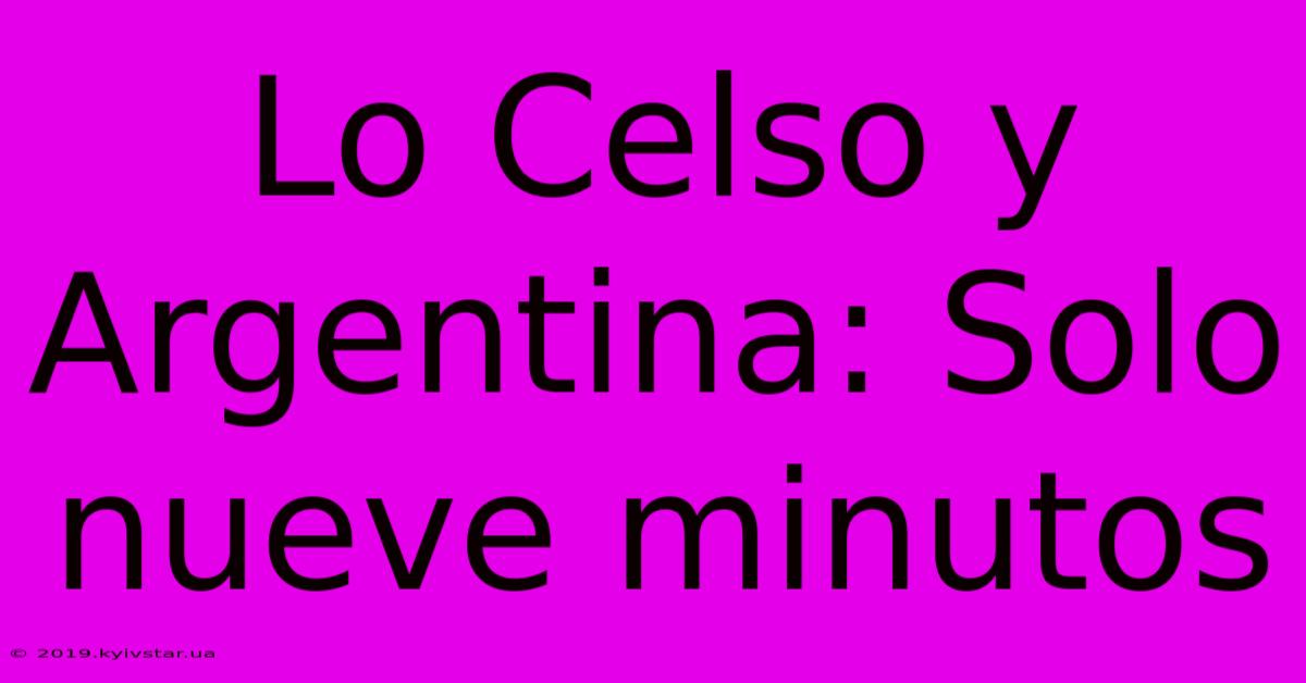 Lo Celso Y Argentina: Solo Nueve Minutos