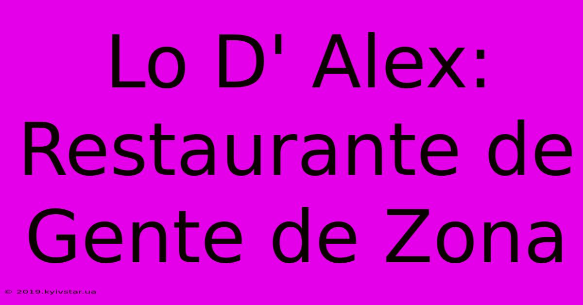 Lo D' Alex: Restaurante De Gente De Zona