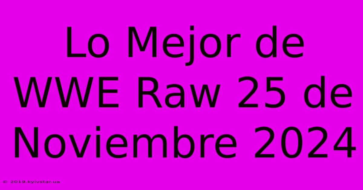 Lo Mejor De WWE Raw 25 De Noviembre 2024