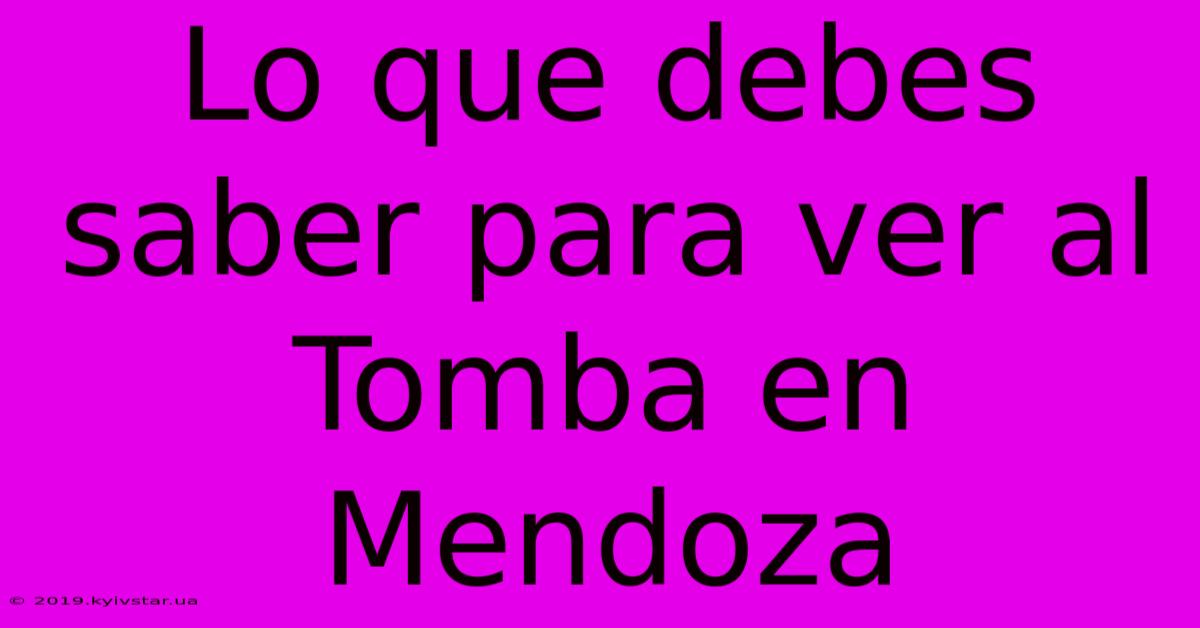 Lo Que Debes Saber Para Ver Al Tomba En Mendoza