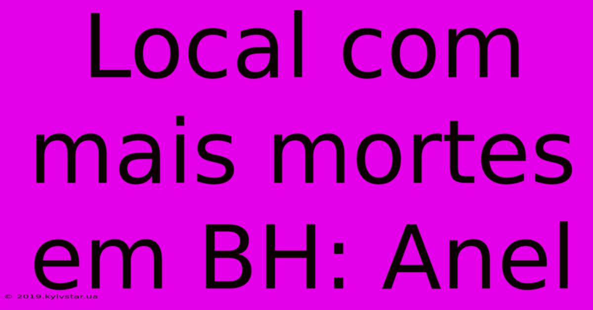 Local Com Mais Mortes Em BH: Anel