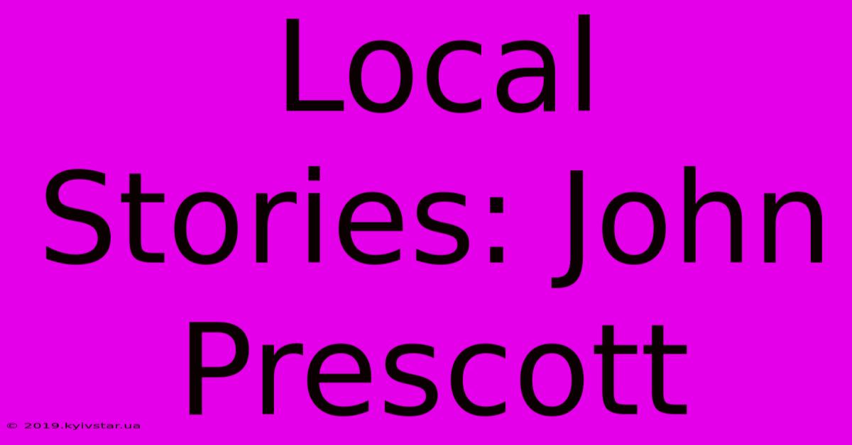 Local Stories: John Prescott