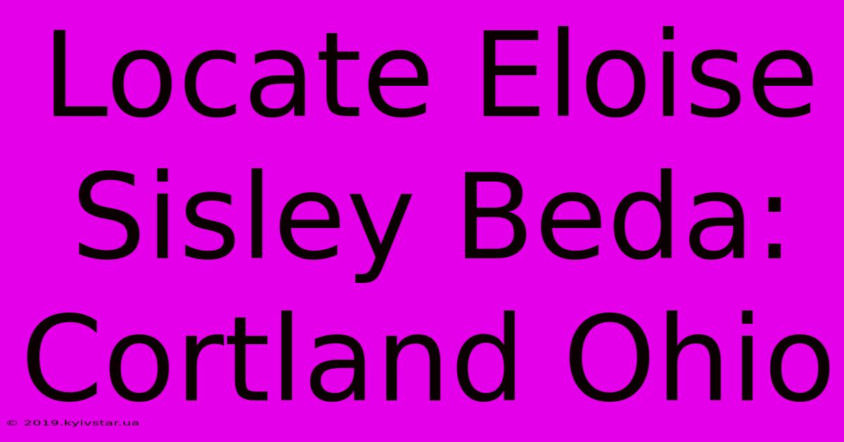 Locate Eloise Sisley Beda: Cortland Ohio