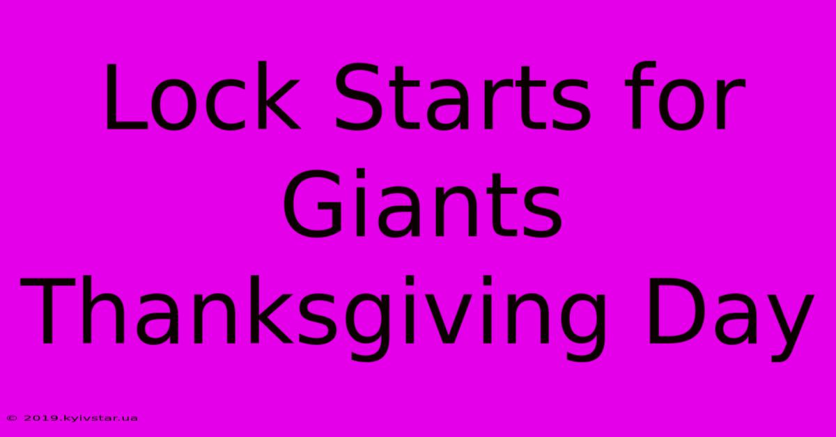 Lock Starts For Giants Thanksgiving Day