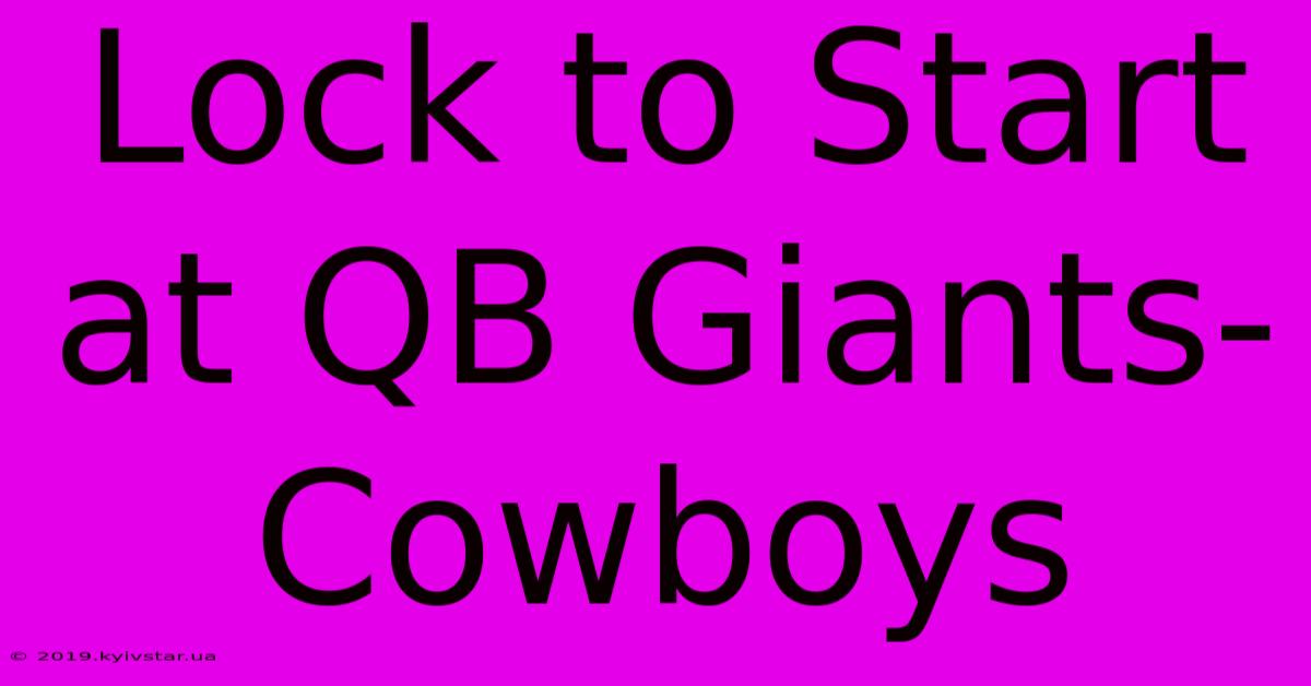 Lock To Start At QB Giants-Cowboys