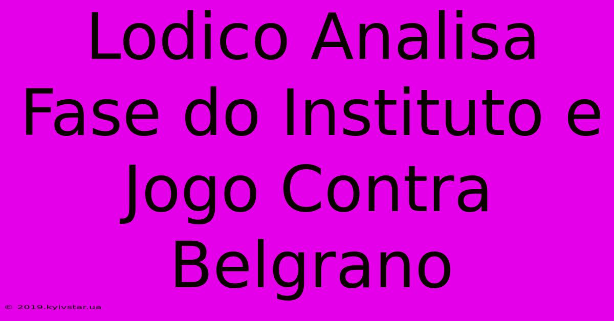 Lodico Analisa Fase Do Instituto E Jogo Contra Belgrano