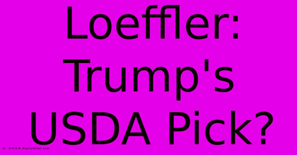 Loeffler: Trump's USDA Pick?