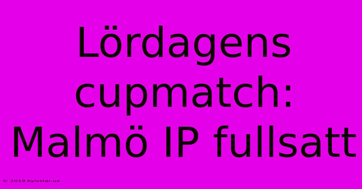 Lördagens Cupmatch: Malmö IP Fullsatt