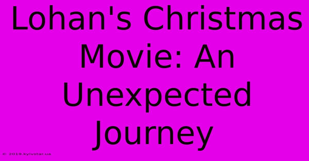 Lohan's Christmas Movie: An Unexpected Journey