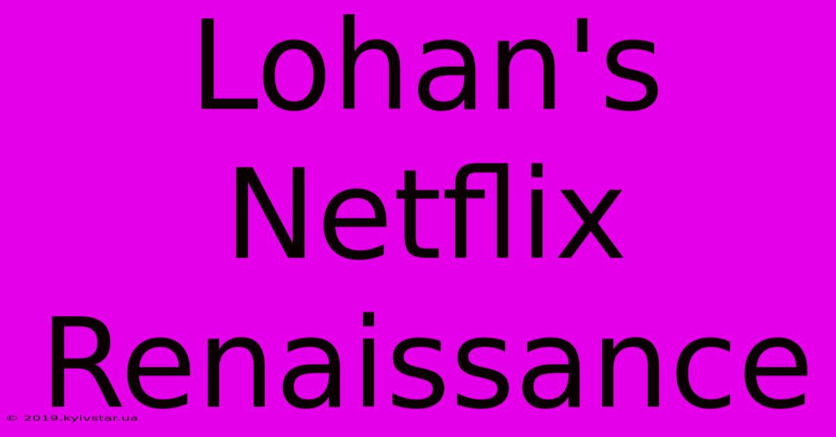 Lohan's Netflix Renaissance