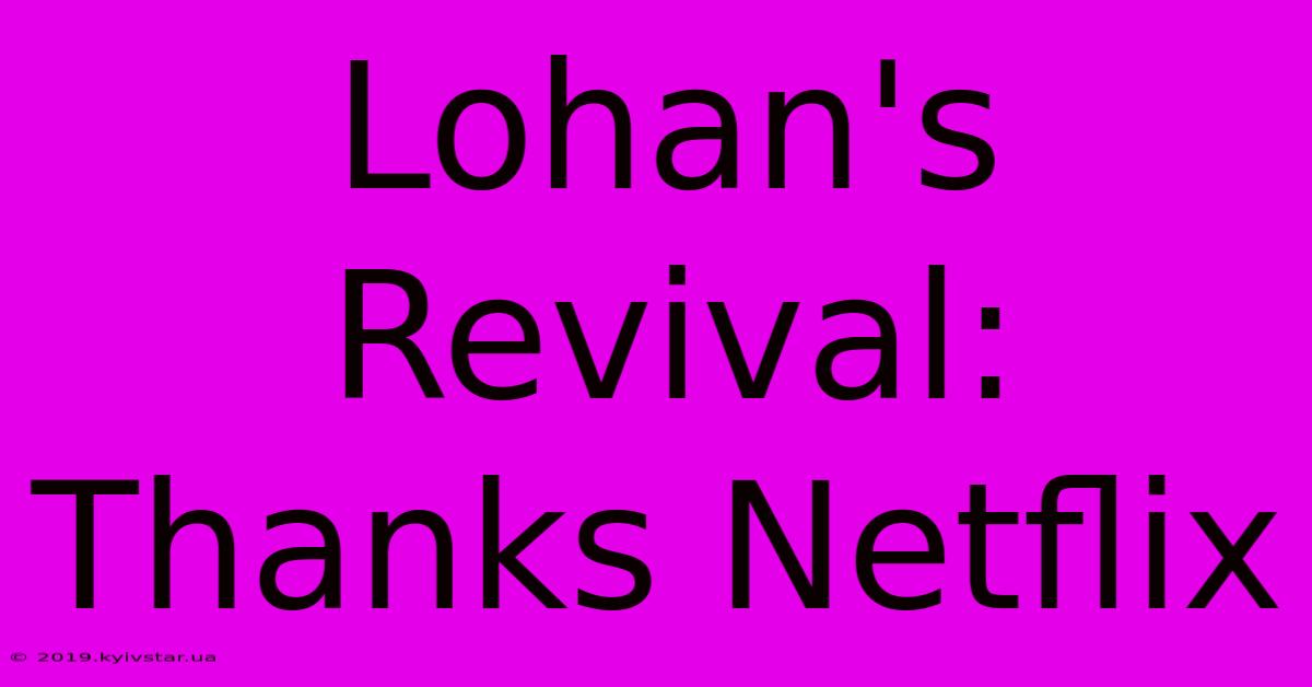 Lohan's Revival: Thanks Netflix