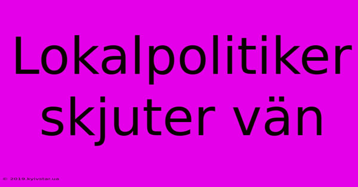 Lokalpolitiker Skjuter Vän