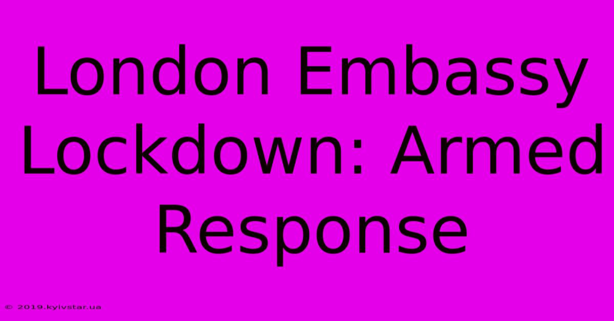 London Embassy Lockdown: Armed Response