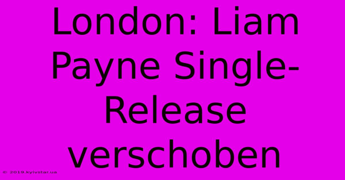 London: Liam Payne Single-Release Verschoben