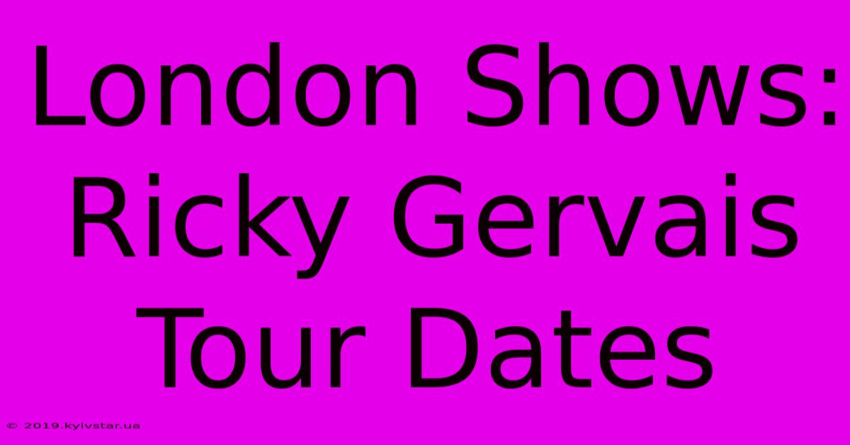 London Shows: Ricky Gervais Tour Dates