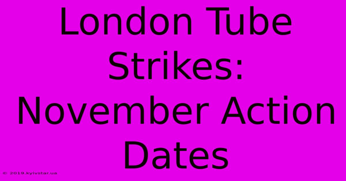 London Tube Strikes: November Action Dates