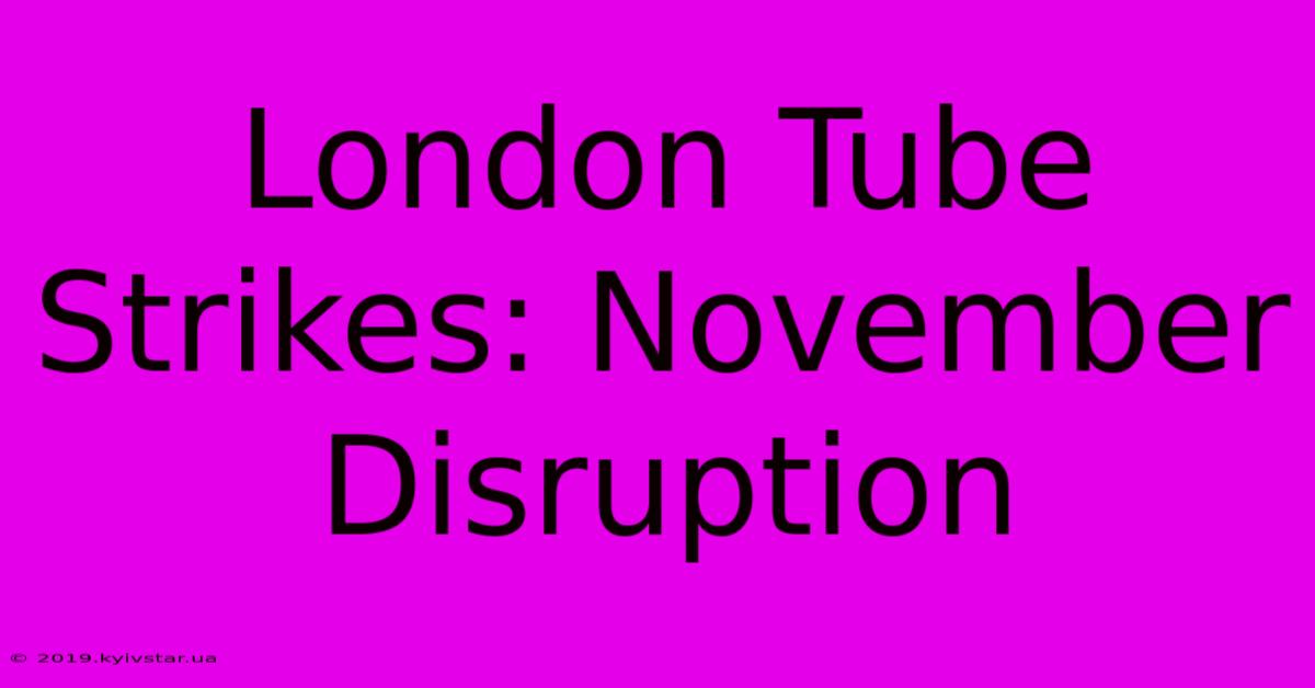 London Tube Strikes: November Disruption 