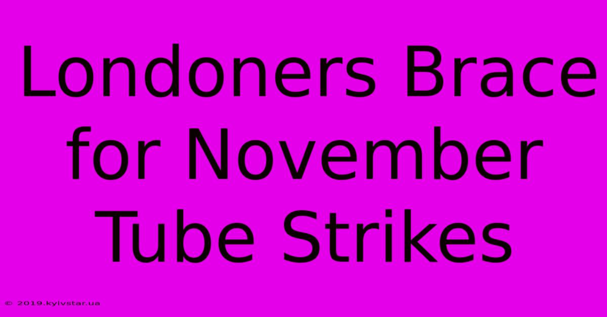 Londoners Brace For November Tube Strikes 