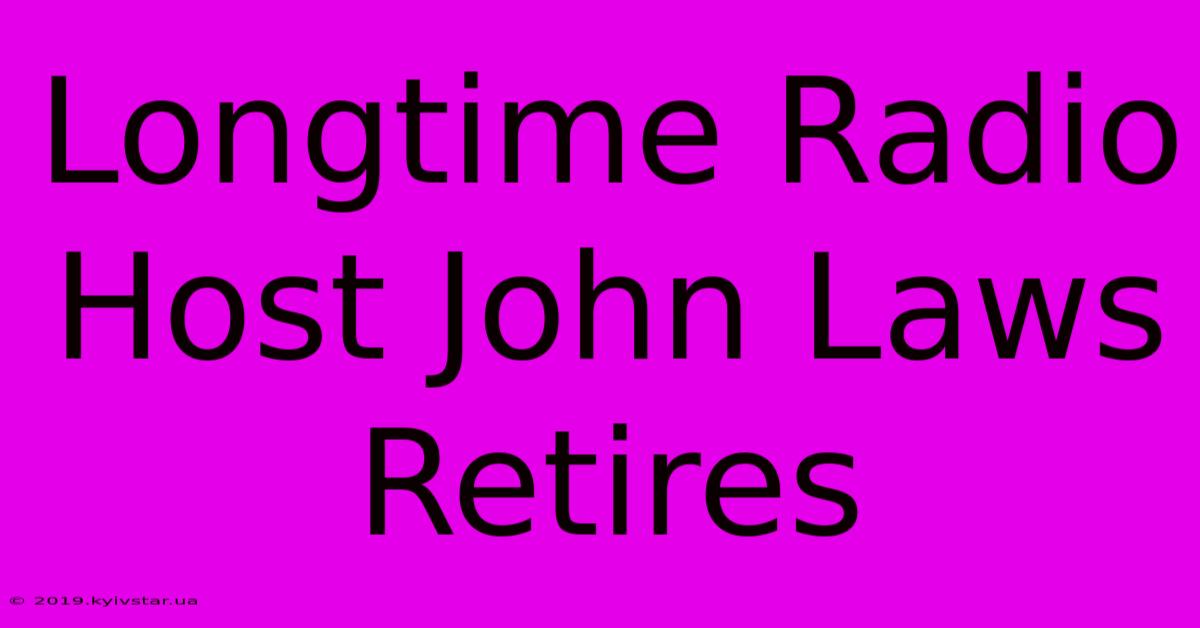 Longtime Radio Host John Laws Retires 