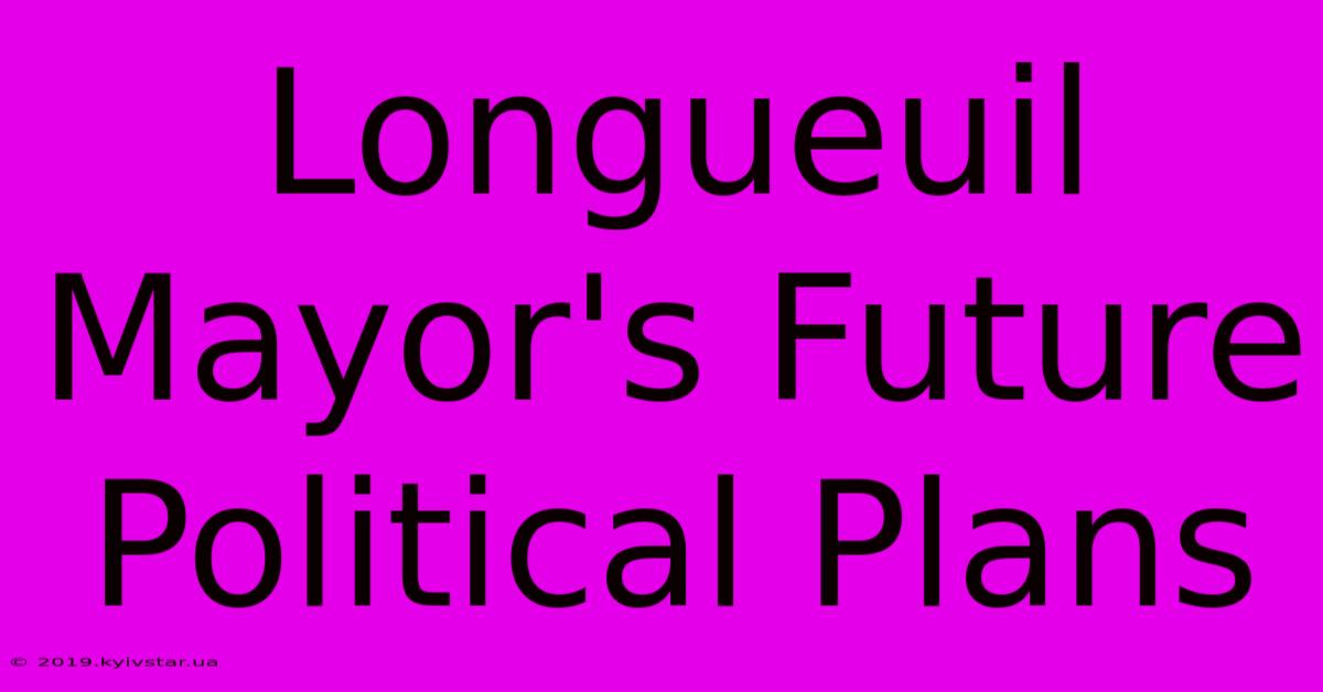 Longueuil Mayor's Future Political Plans