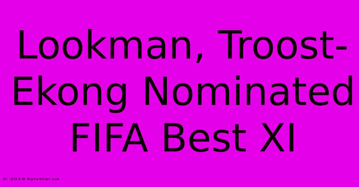 Lookman, Troost-Ekong Nominated FIFA Best XI