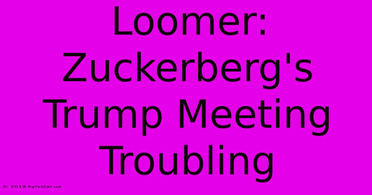 Loomer: Zuckerberg's Trump Meeting Troubling