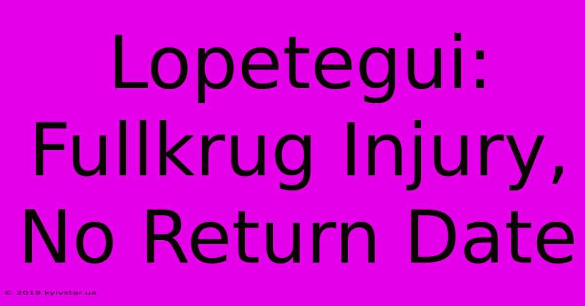 Lopetegui: Fullkrug Injury, No Return Date 