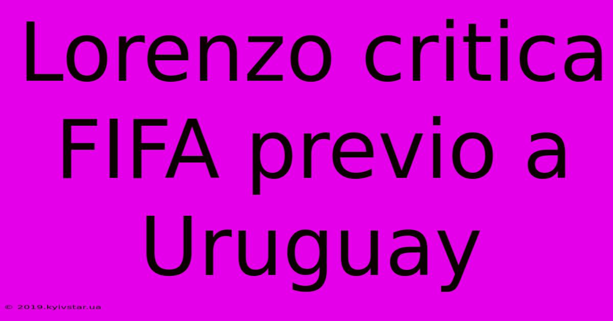 Lorenzo Critica FIFA Previo A Uruguay