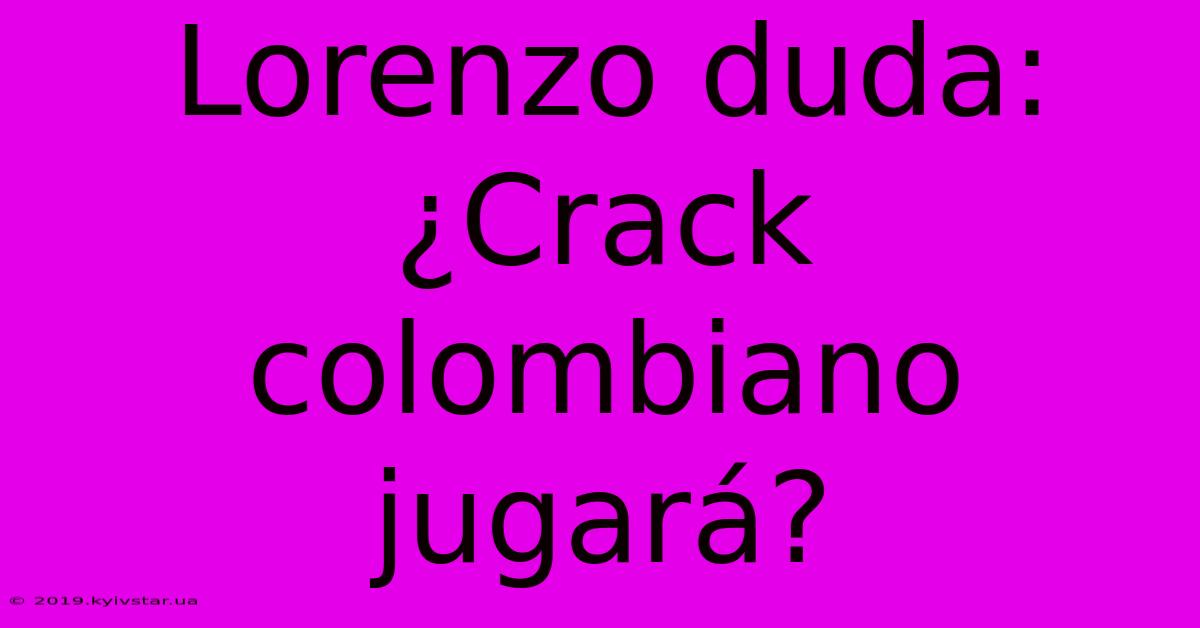 Lorenzo Duda: ¿Crack Colombiano Jugará?