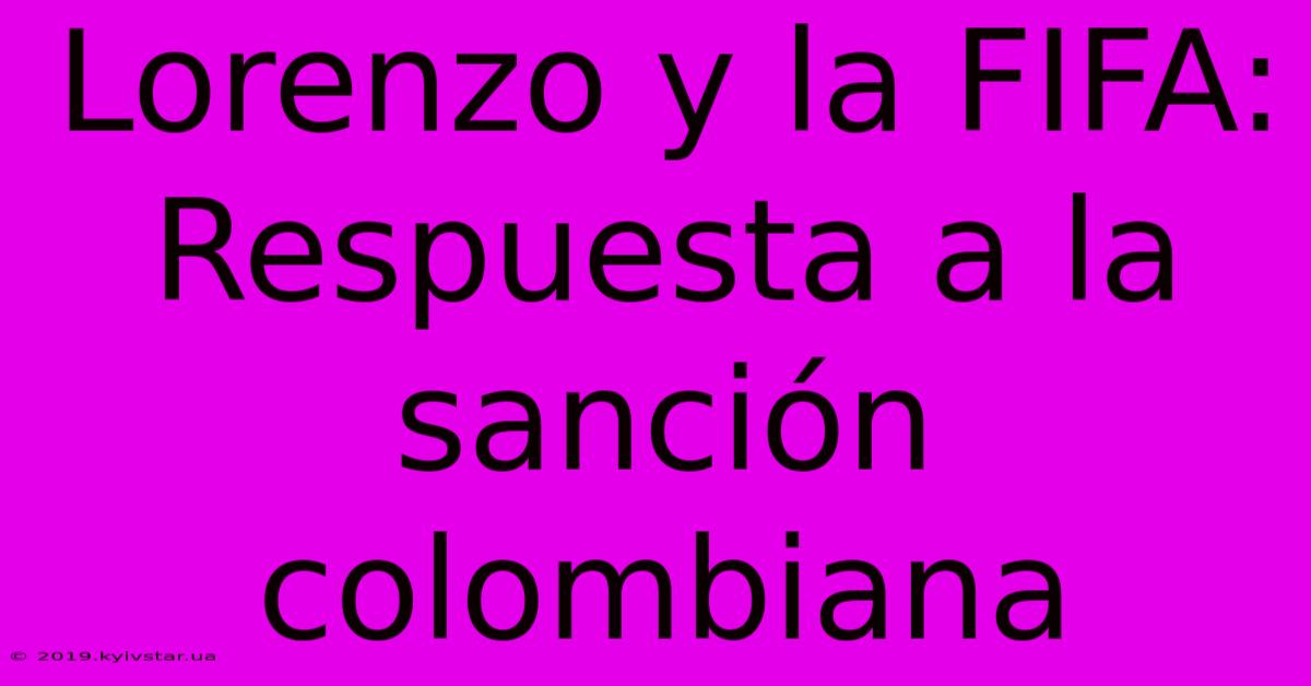 Lorenzo Y La FIFA: Respuesta A La Sanción Colombiana