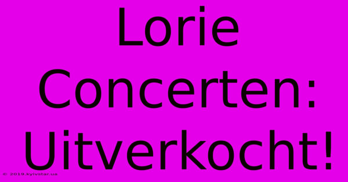 Lorie Concerten: Uitverkocht!