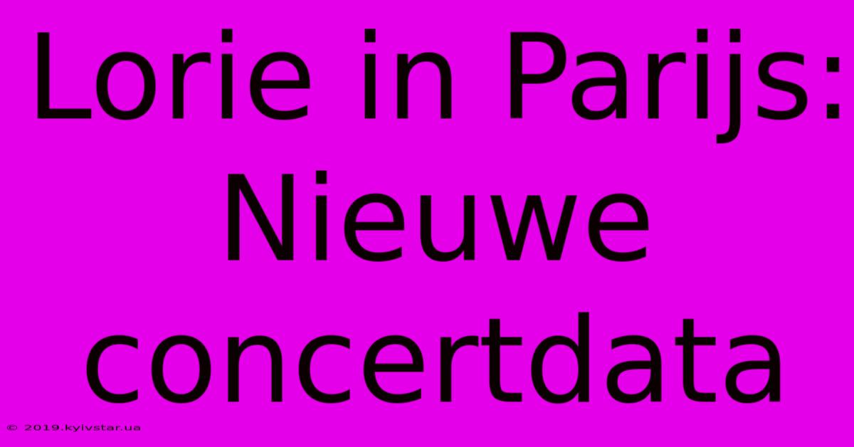 Lorie In Parijs: Nieuwe Concertdata