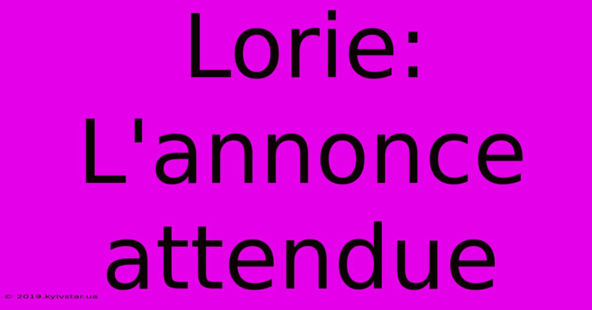 Lorie: L'annonce Attendue