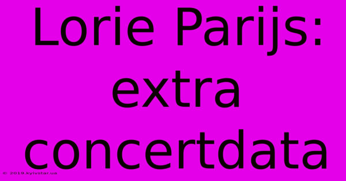 Lorie Parijs: Extra Concertdata